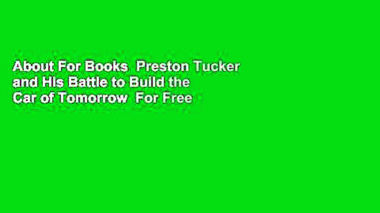 About For Books  Preston Tucker and His Battle to Build the Car of Tomorrow  For Free