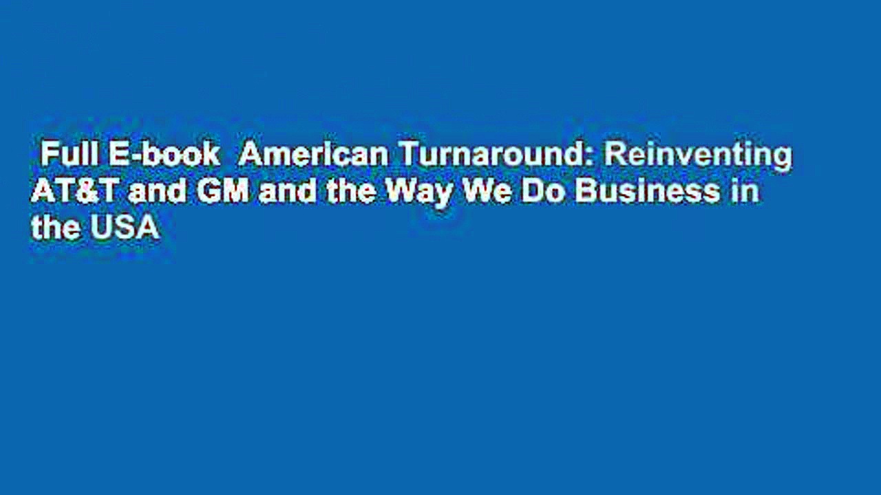 Full E-book  American Turnaround: Reinventing AT&T and GM and the Way We Do Business in the USA