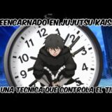 Reencarnado en Jujutsu Kaisen con una técnica maldita que controla el tiempo capitulo 7