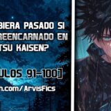 ¿Qué hubiera pasado si hubiera reencarnado en Jujutsu Kaisen? Parte 7