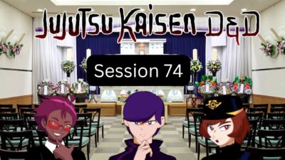 Jujutsu Kaisen D&D Session 74 (S2 E21): The Gang Commits Political Espionage