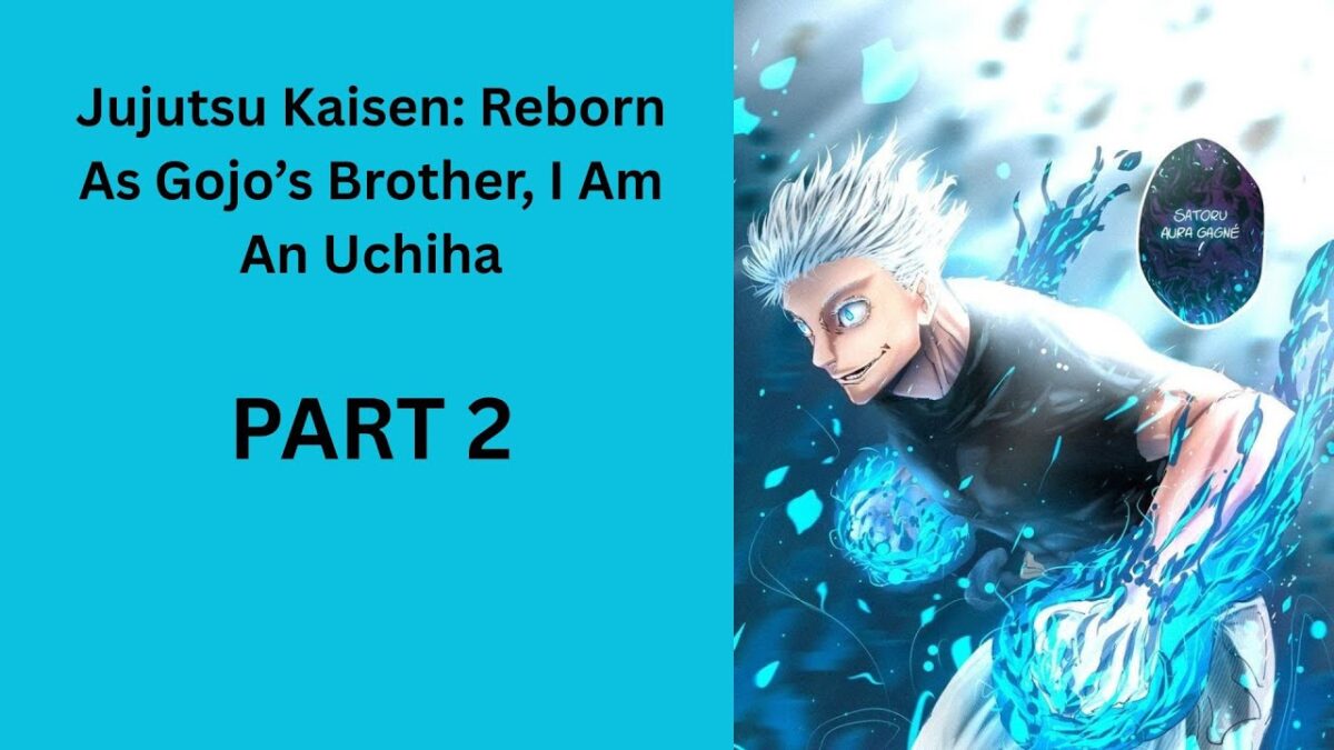 Jujutsu Kaisen: Reborn As Gojo’s Brother, I Am An Uchiha PART 2