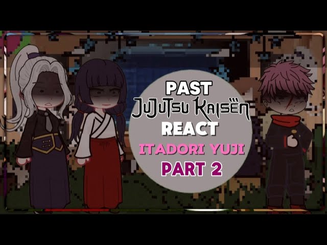 Past Jujutsu Kaisen React to Itadori Yuji Part 2|| Gacha Reaction