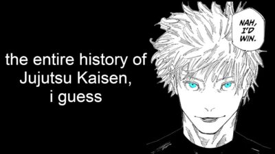 the entire history of Jujutsu Kaisen, i guess