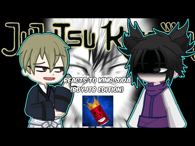 Jujutsu Kaisen reacts to King Soda | BDYJTB Edition (Feat. Naoya Zenin)