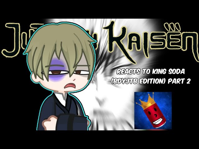 Jujutsu Kaisen reacts to King Soda | BDYJTB Edition PART 2 (Feat. Naoya Zenin)