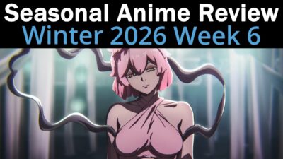 Seasonal Anime Review: Winter 2026 Week 6
