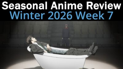 Seasonal Anime Review: Winter 2026 Week 7