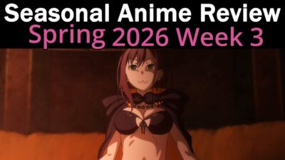 Seasonal Anime Review: Spring 2026 Week 3