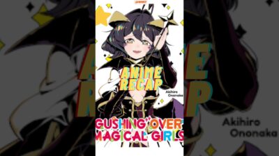 ANIME RECAP: Gushing over Magical Girls Season 1