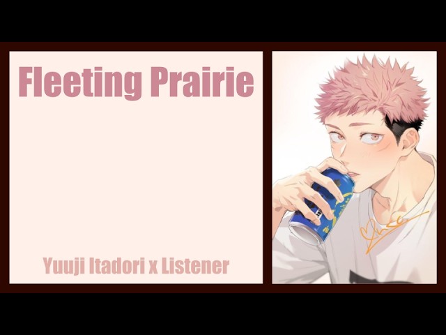 “Fleeting Prarie” | Hanahaki Disease | Yuuji Itadori x Listener {Jujutsu Kaisen Fanfic Reading}