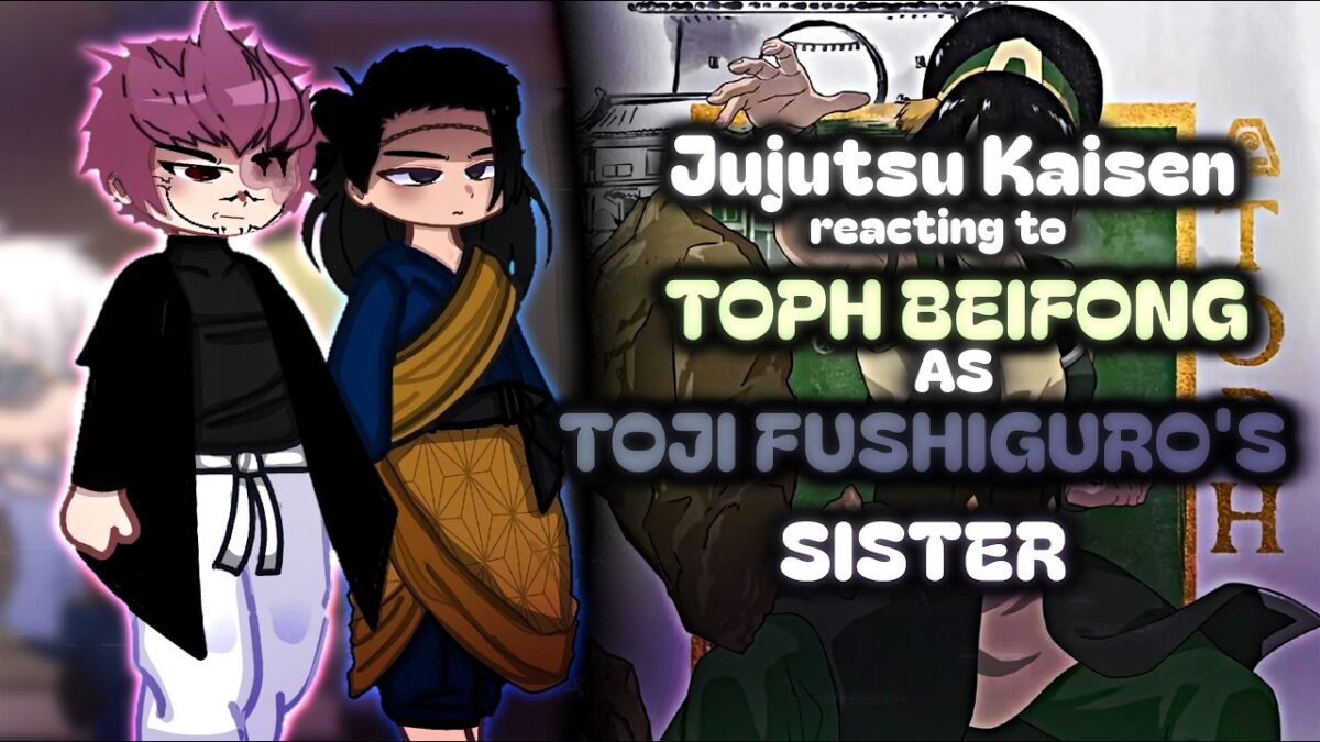 JUJUTSU KAISEN REACT TO TOPH BEIFONG AS TOJI FUSHIGURO’S SISTER 😱🔥 | GACHA REACT | US / BR