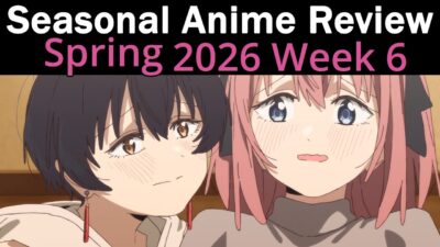 Seasonal Anime Review: Spring 2026 Week 6
