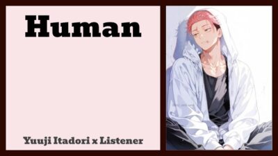 Human | Yuuji Itadori x Listener {Jujutsu Kaisen Fanfic Reading}