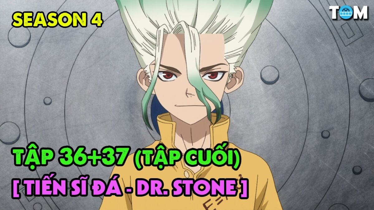 Lời Thì Thầm Của Đá – Dr. Stone | SS4: Tập 36+37 | Tóm Tắt & Phân Tích Anime Kiến Thức Khoa Học
