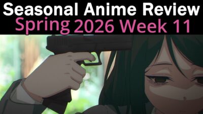 Seasonal Anime Review: Spring 2026 Week 11