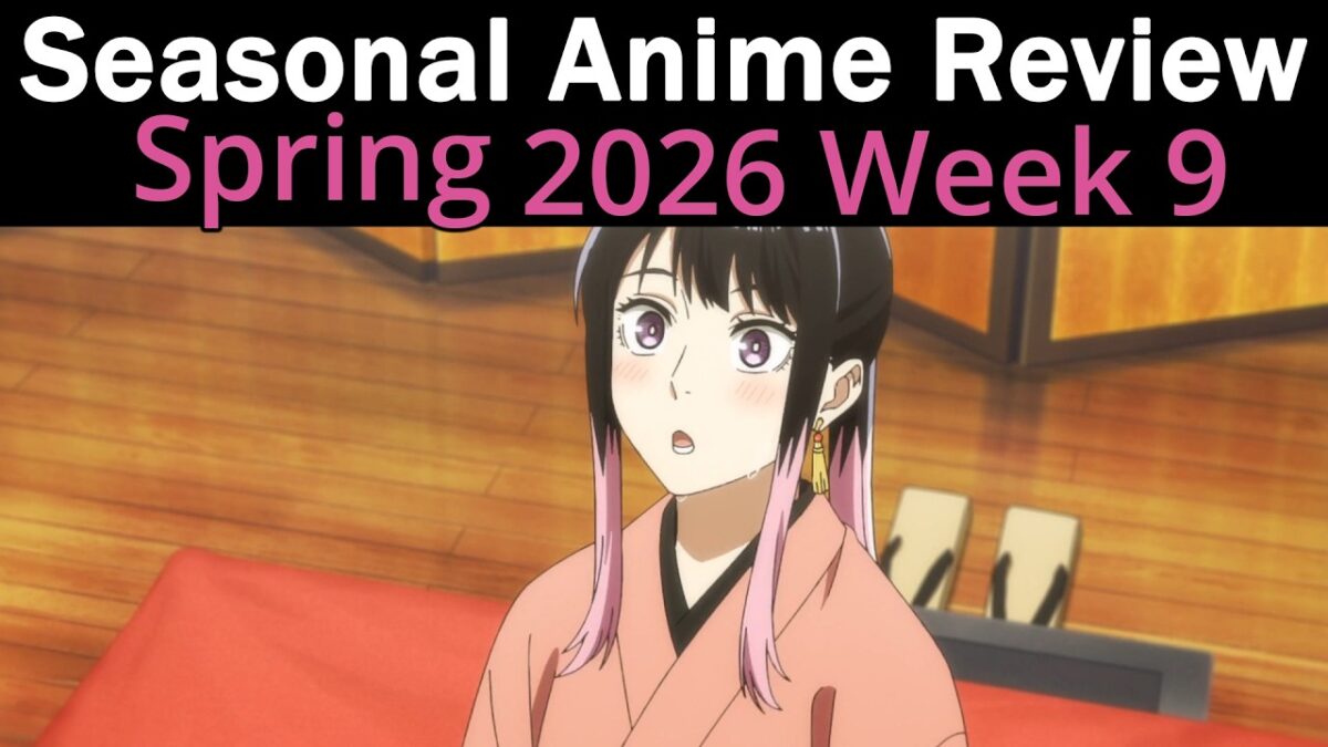 Seasonal Anime Review: Spring 2026 Week 9