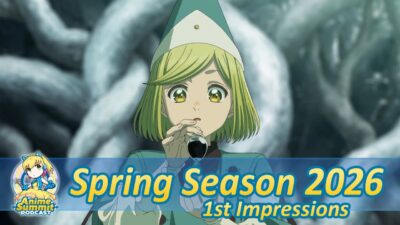 Spring Season 2026 1st Impressions – Anime Podcast