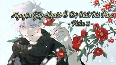 [ Đn Jujutsu Kaisen ] Nguyện Gặp Người Ở Độ Tuổi Tài Hoa – Phần 2