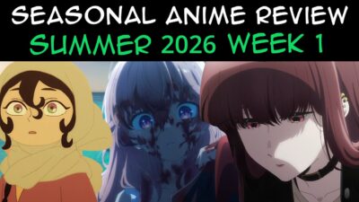 Seasonal Anime Review: Summer 2026 Week 1