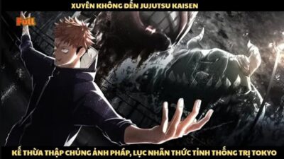 XUYÊN KHÔNG ĐẾN JUJUTSU KAISEN, KẾ THỪA THẬP CHỦNG ẢNH PHÁP, LỤC NHÃN THỨC TỈNH THỐNG TRỊ TOKYO