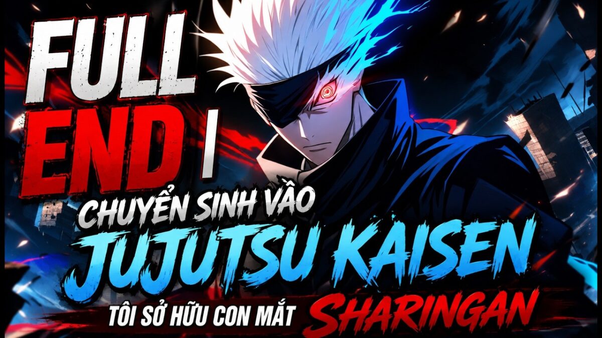 Full End | Chuyển Sinh Vào Jujutsu Kaisen, Tôi Sở Hữu Con Mắt Sharingan – Tiểu Điềm Audio