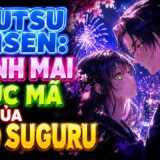 Jujutsu Kaisen: Thanh Mai Trúc Mã Của Geto Suguru | phần 4 | Lam Lam