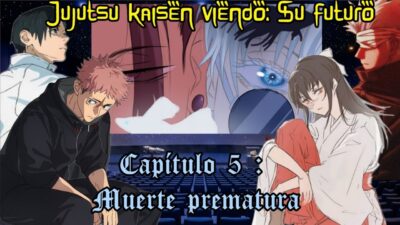 Jujutsu kaisen viendo :el futuro |Capítulo 5 : Muerte prematura|