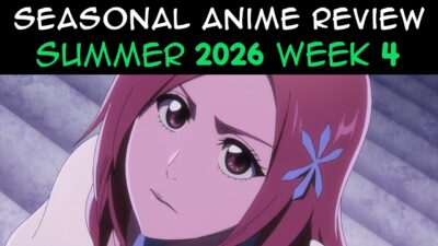 Seasonal Anime Review: Summer 2026 Week 4