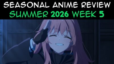 Seasonal Anime Review: Summer 2026 Week 5