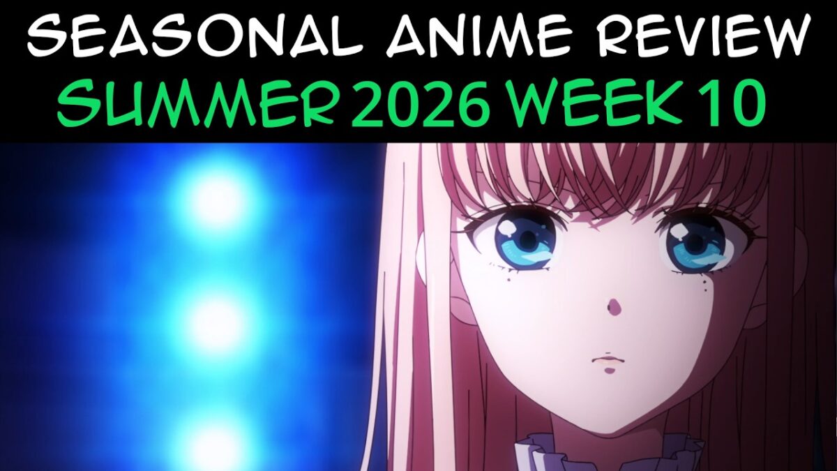 Seasonal Anime Review: Summer 2026 Week 10