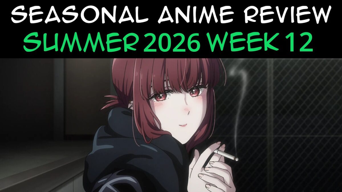 Seasonal Anime Review: Summer 2026 Week 12