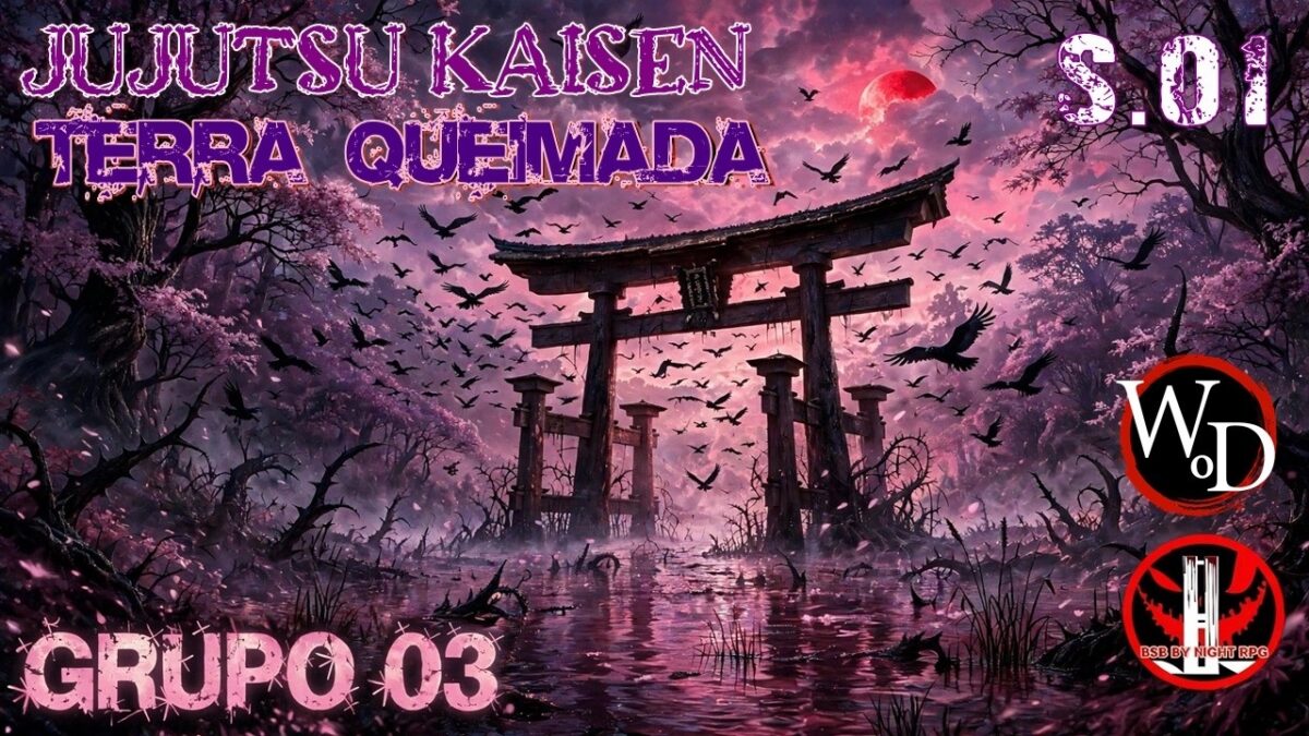 [WOD] FEITICEIROS: JUJUTSU KAISEN BR – TERRA QUEIMADA [GRUPO 03|S.01|+18]