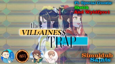 Simuldub Saints Episode 93 – The Villainess Trap Ft. Wyldfyre and Sketch